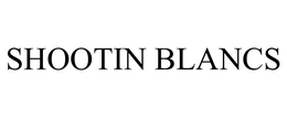 SHOOTIN BLANCS trademark