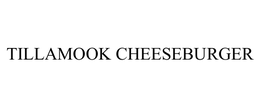 TILLAMOOK CHEESEBURGER trademark