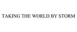 TAKING THE WORLD BY STORM trademark