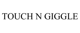 TOUCH N GIGGLE trademark