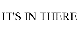 IT'S IN THERE trademark