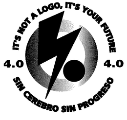 4.0/IT'S NOT A LOGO IT'S YOUR FUTURE/SIN CEREBRO SIN PROGRESO trademark