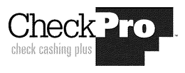 CHECKPRO CHECK CASHING PLUS trademark