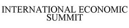 INTERNATIONAL ECONOMIC SUMMIT trademark
