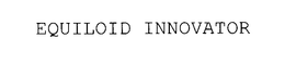 EQUILOID INNOVATOR trademark