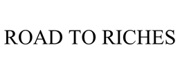 ROAD TO RICHES trademark