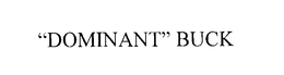 DOMINANT BUCK trademark