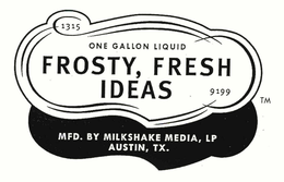 1315 ONE GALLON LIQUID FROSTY, FRESH, IDEAS 9199 MFD. BY MILKSAKE MEDIA L.L.C., AUSTIN, TX. trademark