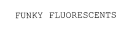 FUNKY FLUORESCENTS trademark