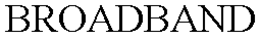BROADBAND trademark