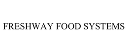 FRESHWAY FOOD SYSTEMS trademark