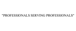 "PROFESSIONALS SERVING PROFESSIONALS" trademark