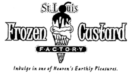 ST. LOUIS FROZEN CUSTARD FACTORY INDULGE IN ONE OF HEAVEN'S EARTHLY PLEASURES trademark