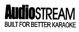 AUDIOSTREAM BUILT FOR BETTER KARAOKE trademark