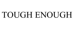 TOUGH ENOUGH trademark