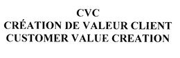CVC CRÉATION DE VALEUR CLIENT CUSTOMER CREATION VALUE trademark