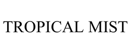 TROPICAL MIST trademark