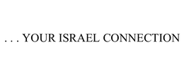 . . . YOUR ISRAEL CONNECTION trademark