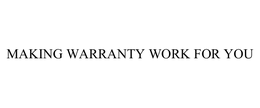 MAKING WARRANTY WORK FOR YOU trademark