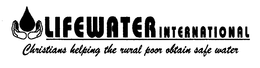 LIFEWATER INTERNATIONAL CHRISTIANS HELPING THE RURAL POOR OBTAIN SAFE WATER trademark