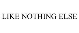 LIKE NOTHING ELSE trademark