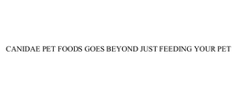 CANIDAE PET FOODS GOES BEYOND JUST FEEDING YOUR PET trademark