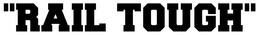 "RAIL TOUGH" trademark