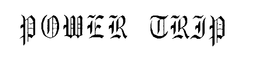 POWER TRIP trademark