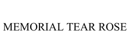 MEMORIAL TEAR ROSE trademark
