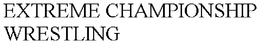 EXTREME CHAMPIONSHIP WRESTLING trademark