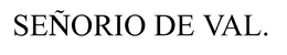 SENORIO DE VAL. trademark