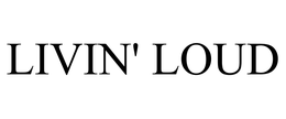 LIVIN' LOUD trademark