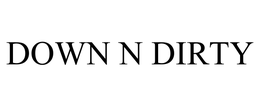 DOWN N DIRTY trademark