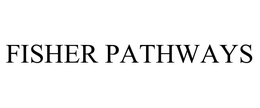 FISHER PATHWAYS trademark