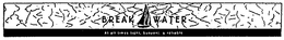 BREAK WATER AT ALL TIMES LIGHT, BOUYANT,& RELIABLE trademark