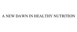 A NEW DAWN IN HEALTHY NUTRITION trademark