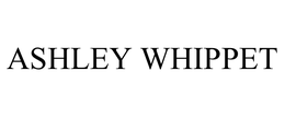ASHLEY WHIPPET trademark