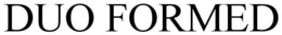 DUO FORMED trademark