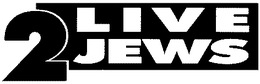 2 LIVE JEWS trademark