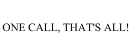 ONE CALL, THAT'S ALL! trademark