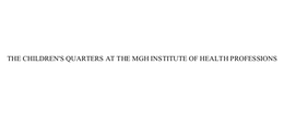 THE CHILDREN'S QUARTERS AT THE MGH INSTITUTE OF HEALTH PROFESSIONS trademark