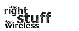 THE RIGHT STUFF FOR WIRELESS trademark
