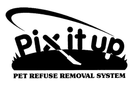 PIX IT UP PET REFUSE REMOVAL SYSTEM trademark