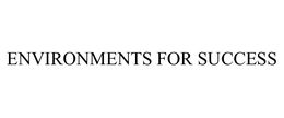 ENVIRONMENTS FOR SUCCESS trademark