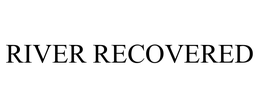 RIVER RECOVERED trademark