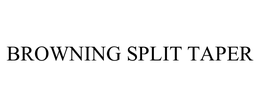 BROWNING SPLIT TAPER trademark