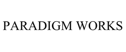 PARADIGM WORKS trademark