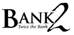 BANK2 TWICE THE BANK trademark