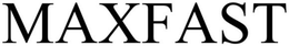 MAXFAST trademark