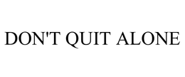 DON'T QUIT ALONE trademark